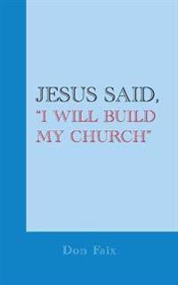 Jesus Said, "I Will Build My Church"