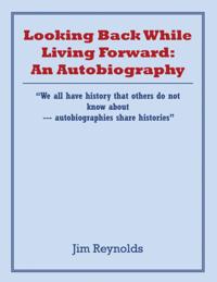 Looking Back While Living Forward: an Autobiography