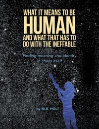 What It Means to Be Human and What That Has to Do with the Ineffable