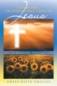 Faith on Fire... the Burning Holy Vagina of Jesus