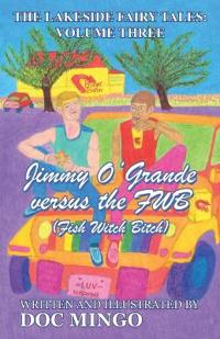 Jimmy O'Grande versus the FWB (Fish Witch Bitch)