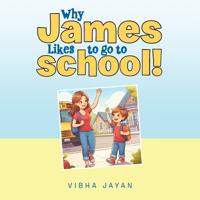 Bokomslag för "Why James Likes to go to school!"