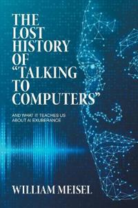 The Lost History of "Talking to Computers"