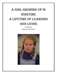 Bokomslag för "A Girl Growing Up in Wartime a Lifetime of Learning and Living"