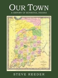 Our Town: A History of Monrovia, Indiana