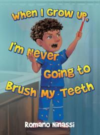 Bokomslag för "When I Grow Up, I'm Never Going to Brush My Teeth"