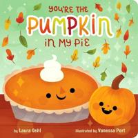 YOURE THE PUMPKIN IN MY PIE