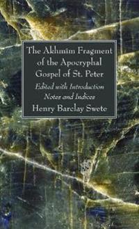 The Akhmîm Fragment of the Apocryphal Gospel of St. Peter
