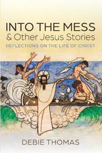 Kirjan kansi "Into the Mess and Other Jesus Stories"