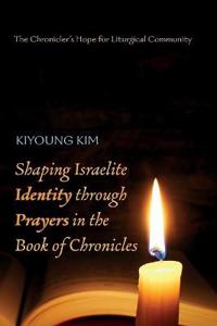 Kirjan kansi "Shaping Israelite Identity Through Prayers in the Book of Chronicles"