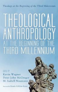 Theological Anthropology at the Beginning of the Third Millennium