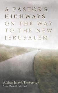Bokomslag för "A Pastor's Highways on the Way to the New Jerusalem"