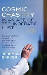 Bokomslag för "Cosmic Chastity in an Age of Technocratic Lust: A Song of Three Popes"