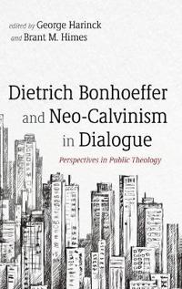 Bokomslag för "Dietrich Bonhoeffer and Neo-Calvinism in Dialogue"