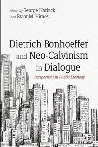 Dietrich Bonhoeffer and Neo-Calvinism in Dialogue