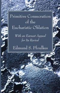 Bokomslag för "Primitive Consecration of the Eucharistic Oblation"