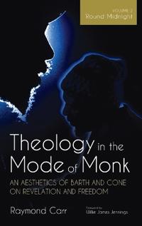 Kirjan kansi "Theology in the Mode of Monk: An Aesthetics of Barth and Cone on Revelation and Freedom, Volume 2"