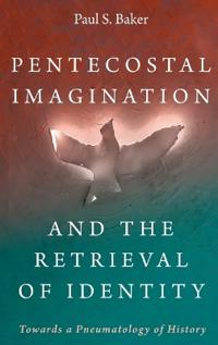Kirjan kansi "Pentecostal Imagination and the Retrieval of Identity"