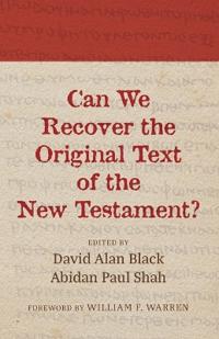 Can We Recover the Original Text of the New Testament?