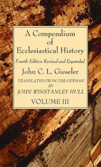 Bokomslag för "A Compendium of Ecclesiastical History, Volume 3"