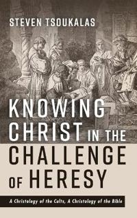 Bokomslag för "Knowing Christ in the Challenge of Heresy"