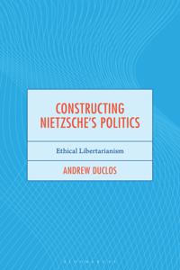 Constructing Nietzsche's Politics