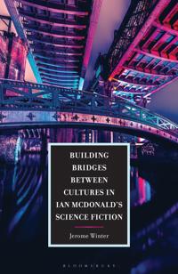 Bokomslag för "Building Bridges between Cultures in Ian McDonald's Science Fiction"