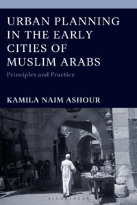 Urban Planning in the Early Cities of Muslim Arabs