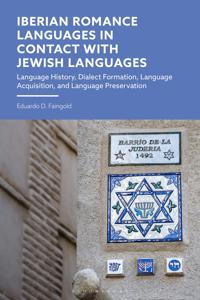 Iberian Romance Languages in Contact with Jewish Languages: Language History, Dialect Formation, Language Acquisition, and Language Preservation