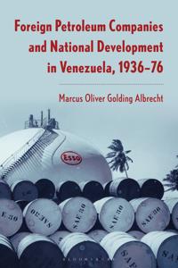 Foreign Petroleum Companies and National Development in Venezuela, 1936–76