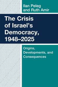 The Crisis of Israel's Democracy, 1948-2025: Origins, Developments, and Consequences