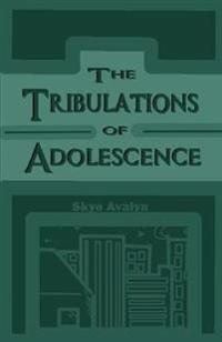 The Tribulations of Adolescence