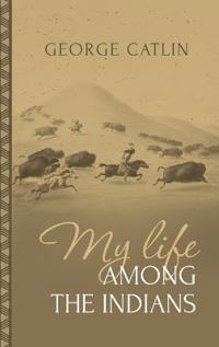 My Life Among the Indians