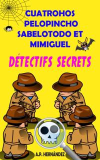 Cuatrohos, Pelopincho, Sabelotodo et Mimiguel. Detectifs Secrets