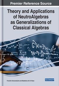 Theory and Applications of NeutroAlgebras as Generalizations of Classical Algebras