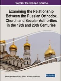 Bokomslag för "Examining the Relationship Between the Russian Orthodox Church and Secular Authorities in the 19th and 20th Centuries"