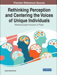 Rethinking Perception and Centering the Voices of Unique Individuals: Reframing Autism Inclusion in Praxis