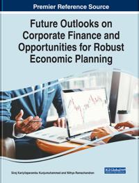 Future Outlooks on Corporate Finance and Opportunities for Robust Economic Planning