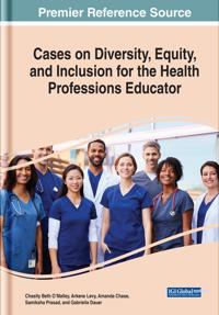 Cases on Diversity, Equity, and Inclusion for the Health Professions Educator