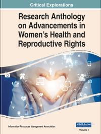 Research Anthology on Advancements in Women's Health and Reproductive Rights