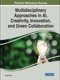 Multidisciplinary Approaches in AI, Creativity, Innovation, and Green Collaboration