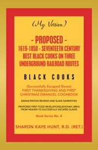 (My Version) Proposed- 1619-1850 - Seventeeth Century Best Black Cooks on Three Underground Railroad Routes