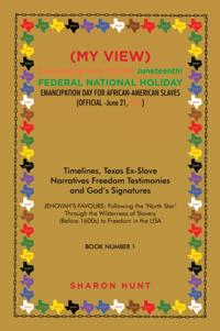 (My View)  Celebrating with Texas! Juneteenth!  Federal National Holiday Emancipation Day for African-American Slaves (Official -June 21, 2021)