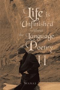 Life Is Unfinished Without the Language of Poetry