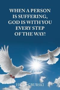 Bokomslag för "When a Person Is Suffering, God Is with You Every Step of the Way!"