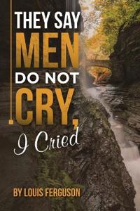 Bokomslag för "They Say Men Do Not Cry, I Cried"