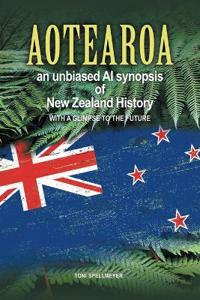 Aotearoa an unbiased AI synopsis of New Zealand History