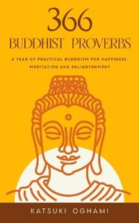 366 Buddhist Proverbs: A year of practical Buddhism for happiness, meditation and enlightenment