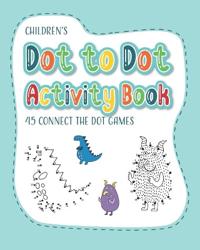 Children's Dot to Dot Activity Book - 45 Connect the Dot Games