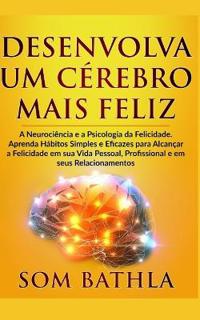 Desenvolva Um Cérebro Mais Feliz